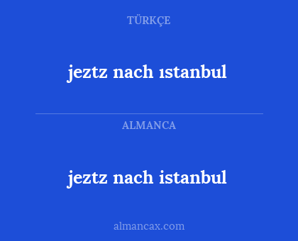 jeztz nach istanbul - jeztz nach ıstanbul