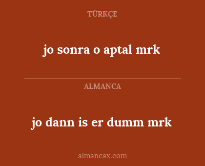 jo sonra o aptal mrk - jo dann is er dumm mrk