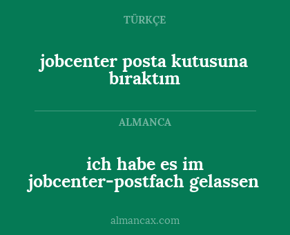 jobcenter posta kutusuna bıraktım - ich habe es im jobcenter-postfach gelassen