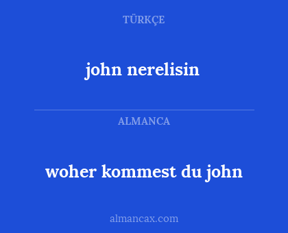woher kommest du john - john nerelisin