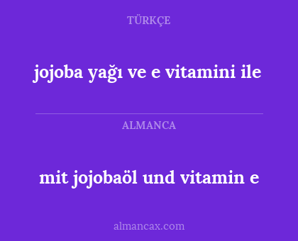 mit jojobaöl und vitamin e - jojoba yağı ve e vitamini ile