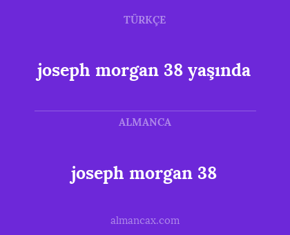 joseph morgan 38 - joseph morgan 38 yaşında