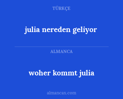 woher kommt julia - julia nereden geliyor