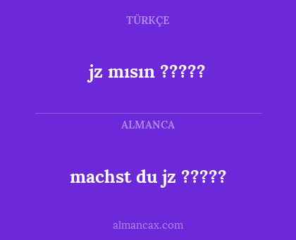 jz mısın ????? - machst du jz ?????