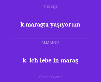 k.maraşta yaşıyorum - k. ich lebe in maraş