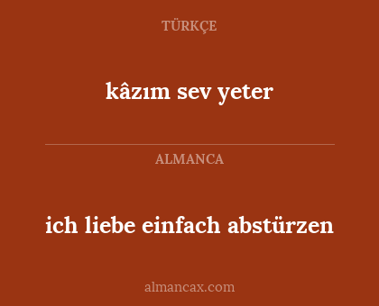 ich liebe einfach abstürzen - kâzım sev yeter