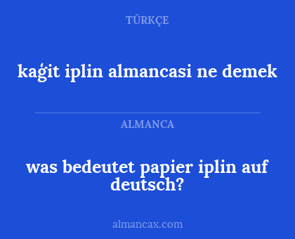 kaģit iplin almancasi ne demek - was bedeutet papier iplin auf deutsch?