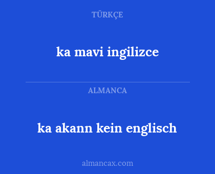ka mavi ingilizce - ka akann kein englisch