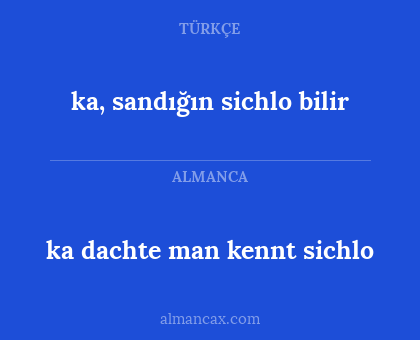 ka dachte man kennt sichlo - ka, sandığın sichlo bilir