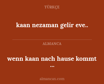kaan nezaman gelir eve.. - wenn kaan nach hause kommt ...