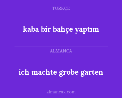 ich machte grobe garten - kaba bir bahçe yaptım