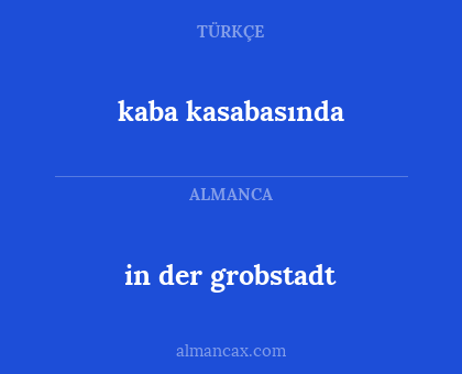 kaba kasabasında - in der grobstadt