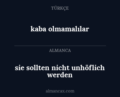 kaba olmamalılar - sie sollten nicht unhöflich werden