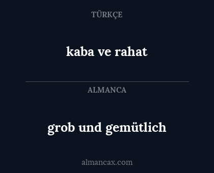 kaba ve rahat - grob und gemütlich