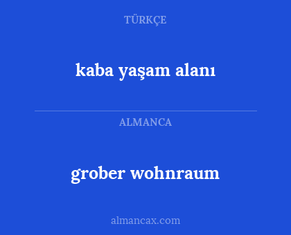 kaba yaşam alanı - grober wohnraum