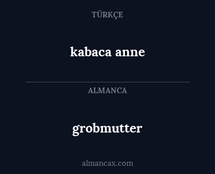 grobmutter - kabaca anne