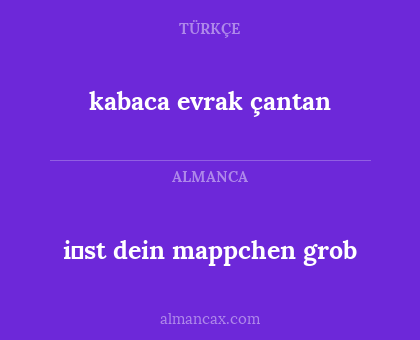 i̇st dein mappchen grob - kabaca evrak çantan