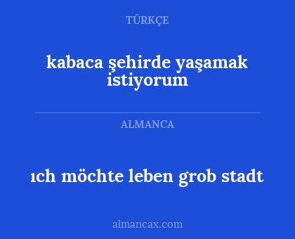 kabaca şehirde yaşamak istiyorum - ıch möchte leben grob stadt