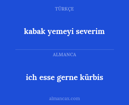 kabak yemeyi severim - ich esse gerne kürbis