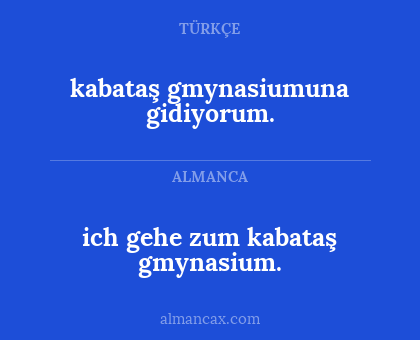 kabataş gmynasiumuna gidiyorum. - ich gehe zum kabataş gmynasium.