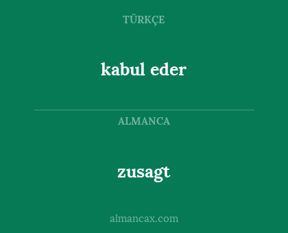 kabul eder - zusagt