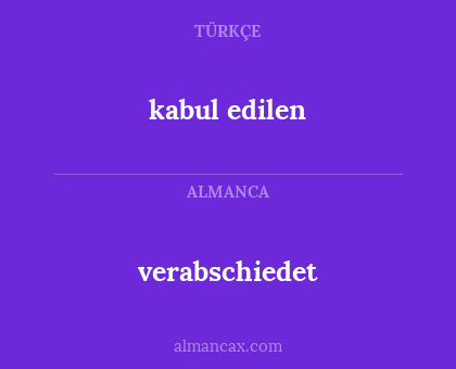 kabul edilen - verabschiedet