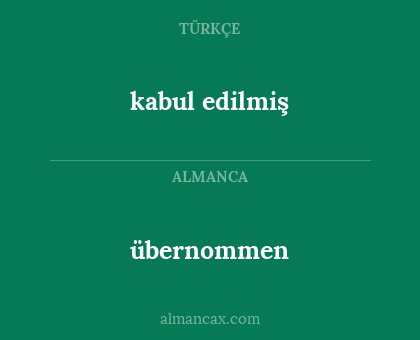 kabul edilmiş - übernommen