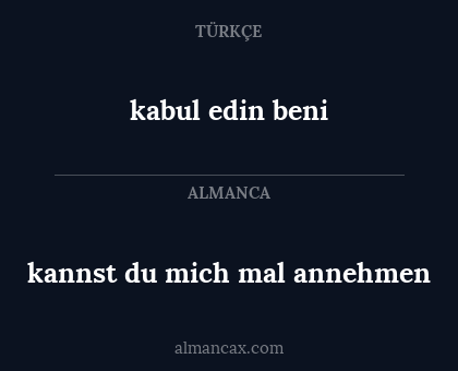 kabul edin beni - kannst du mich mal annehmen
