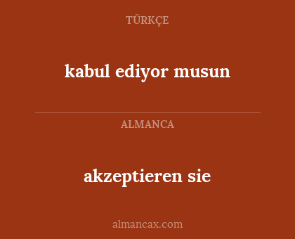 akzeptieren sie - kabul ediyor musun