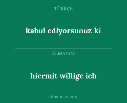 hiermit willige ich - kabul ediyorsunuz ki