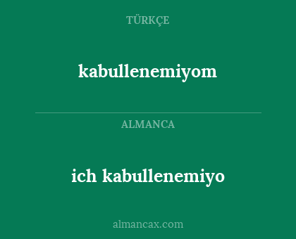 kabullenemiyom - ich kabullenemiyo