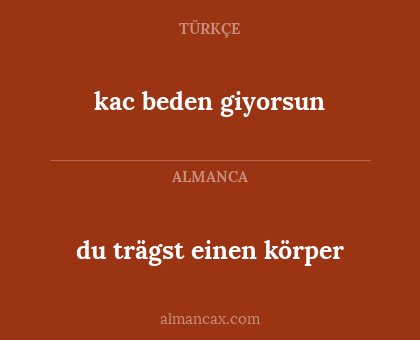 du trägst einen körper - kac beden giyorsun