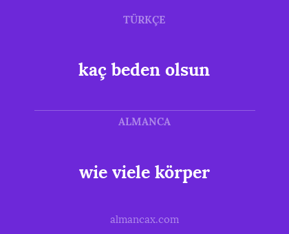wie viele körper - kaç beden olsun