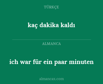 kaç dakika kaldı - ich war für ein paar minuten
