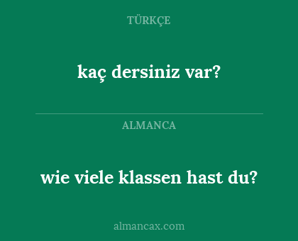 wie viele klassen hast du? - kaç dersiniz var?