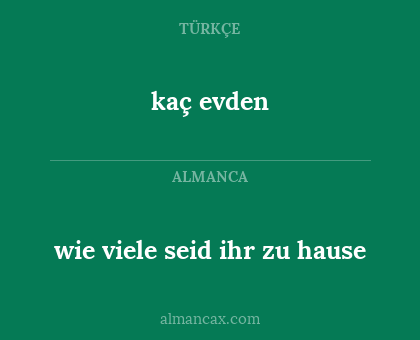 wie viele seid ihr zu hause - kaç evden