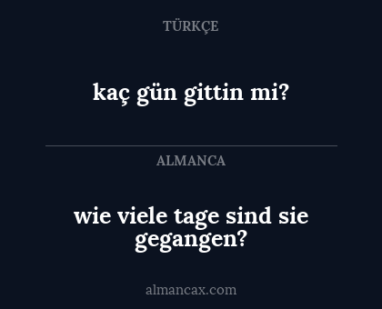 kaç gün gittin mi? - wie viele tage sind sie gegangen?