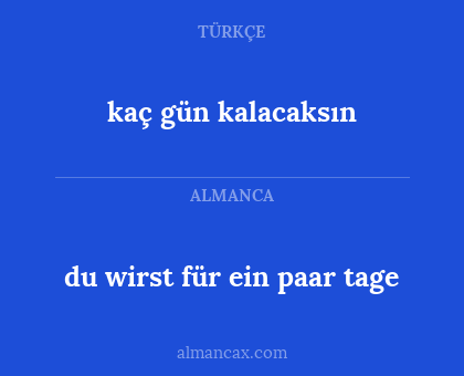 kaç gün kalacaksın - du wirst für ein paar tage