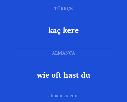 kaç kere - wie oft hast du