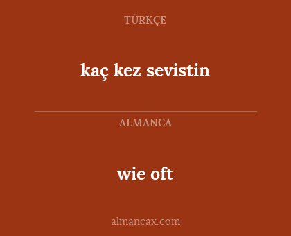 wie oft - kaç kez sevistin