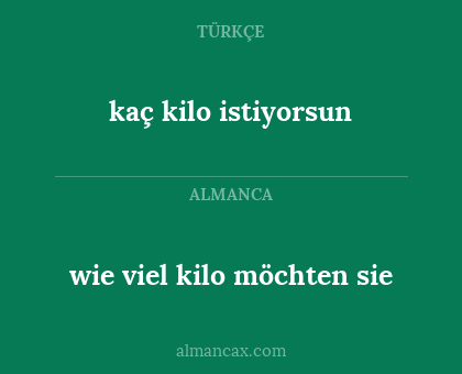 kaç kilo istiyorsun - wie viel kilo möchten sie