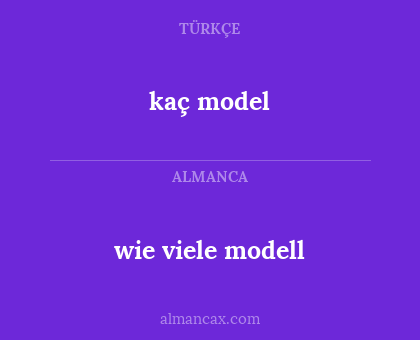 kaç model - wie viele modell