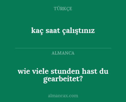 wie viele stunden hast du gearbeitet? - kaç saat çalıştınız