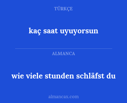 kaç saat uyuyorsun - wie viele stunden schläfst du