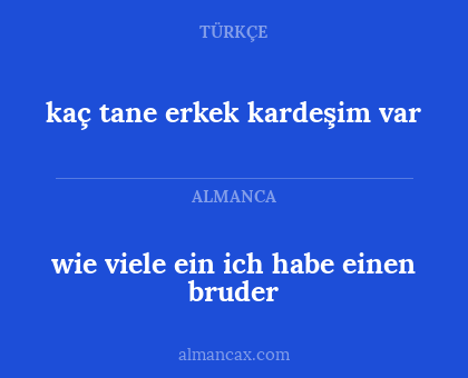 kaç tane erkek kardeşim var - wie viele ein
ich habe einen bruder