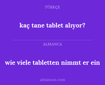 kaç tane tablet alıyor? - wie viele tabletten nimmt er ein
