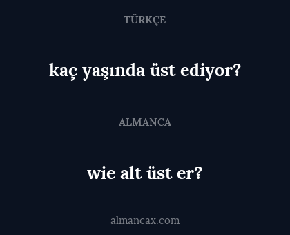wie alt üst er? - kaç yaşında üst ediyor?