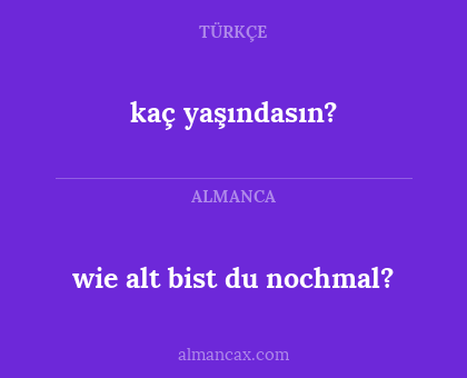 kaç yaşındasın? - wie alt bist du nochmal?