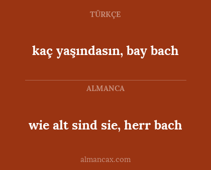 kaç yaşındasın, bay bach - wie alt sind sie, herr bach