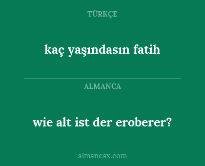 wie alt ist der eroberer? - kaç yaşındasın fatih